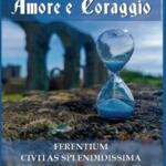 “Amore e Coraggio –  Ferentium Civitas Splendidissima” nuovo libro di Chiara Guidarini e Catia Santoni